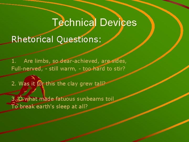 Technical Devices Rhetorical Questions: 1. Are limbs, so dear-achieved, are sides, Full-nerved, - still