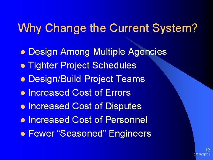 Why Change the Current System? Design Among Multiple Agencies l Tighter Project Schedules l