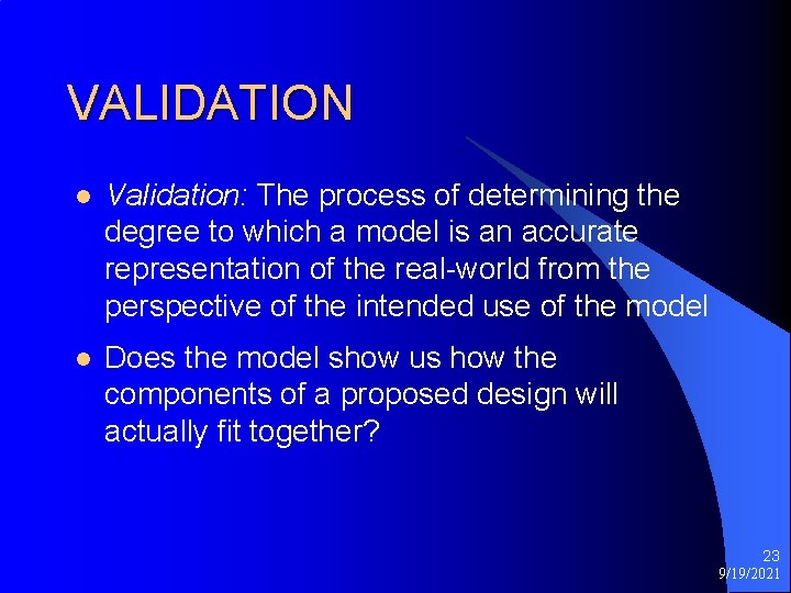 VALIDATION l Validation: The process of determining the degree to which a model is