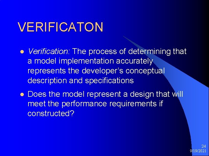 VERIFICATON l Verification: The process of determining that a model implementation accurately represents the