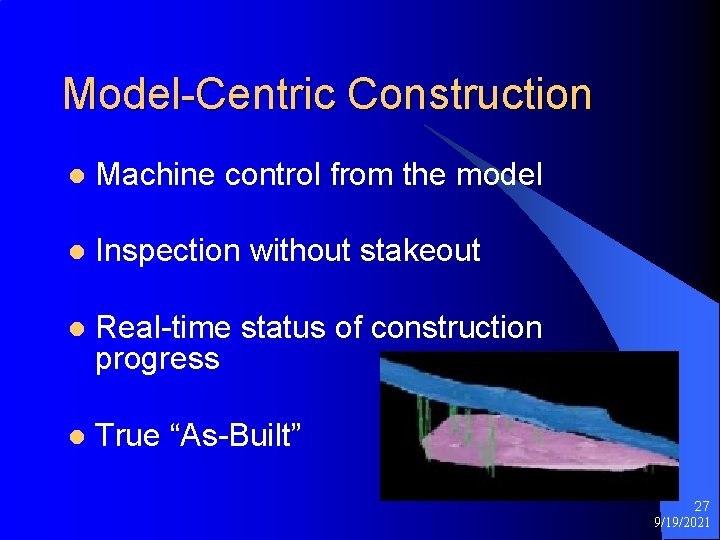 Model-Centric Construction l Machine control from the model l Inspection without stakeout l Real-time