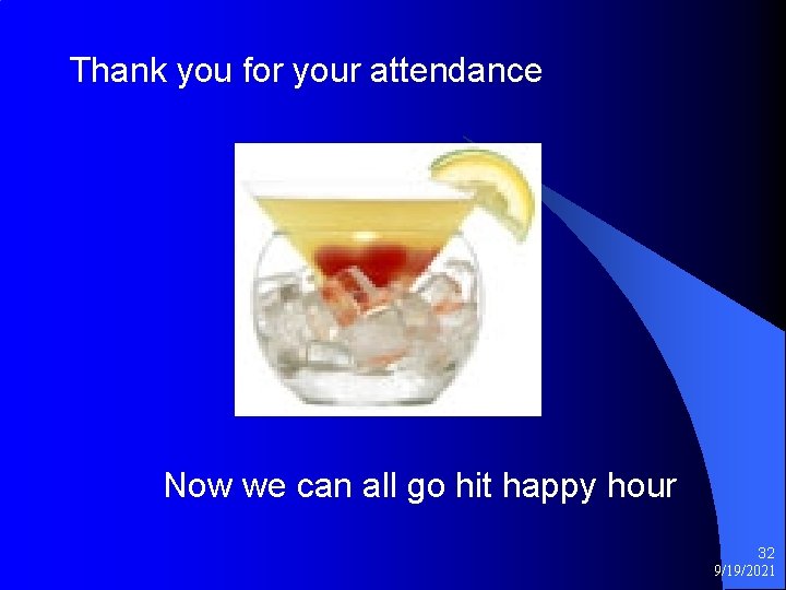 Thank you for your attendance Now we can all go hit happy hour 32