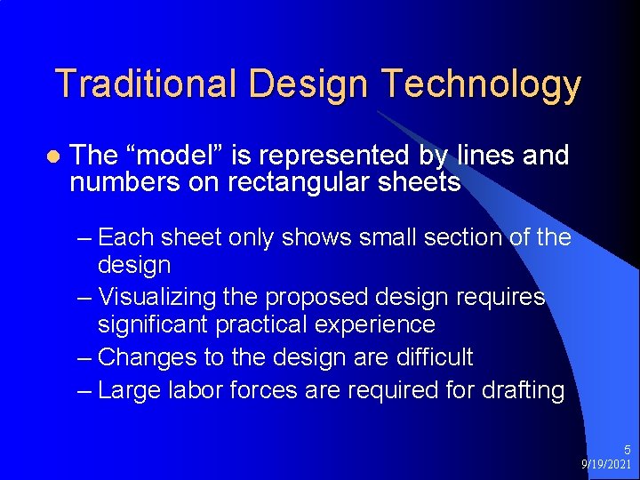 Traditional Design Technology l The “model” is represented by lines and numbers on rectangular