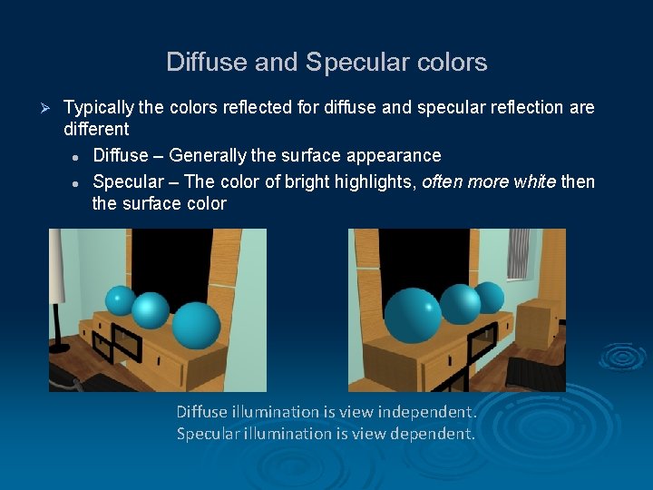 Diffuse and Specular colors Ø Typically the colors reflected for diffuse and specular reflection