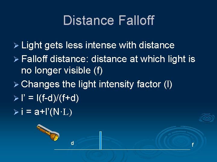 Distance Falloff Ø Light gets less intense with distance Ø Falloff distance: distance at