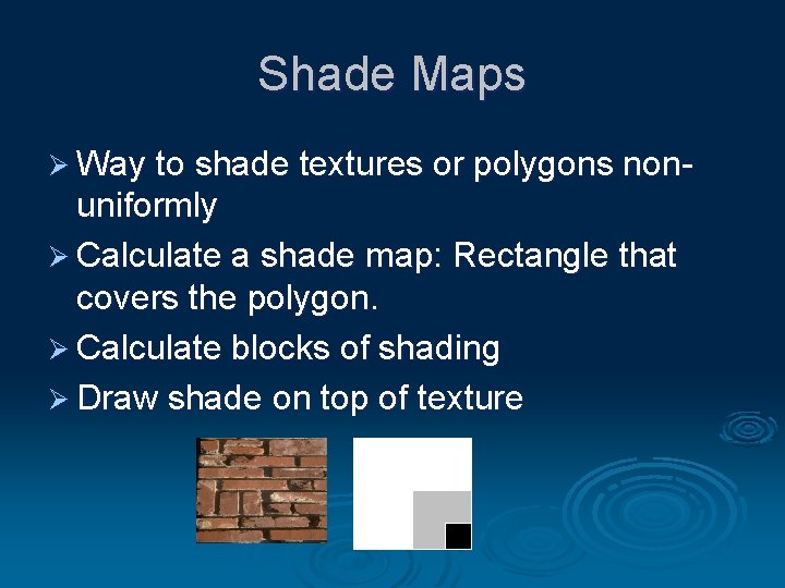 Shade Maps Ø Way to shade textures or polygons non- uniformly Ø Calculate a