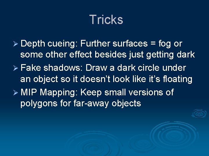 Tricks Ø Depth cueing: Further surfaces = fog or some other effect besides just
