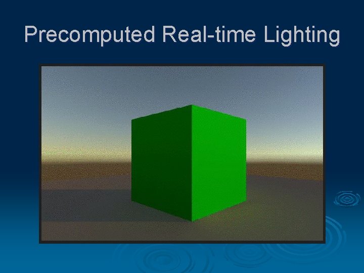 Precomputed Real-time Lighting 