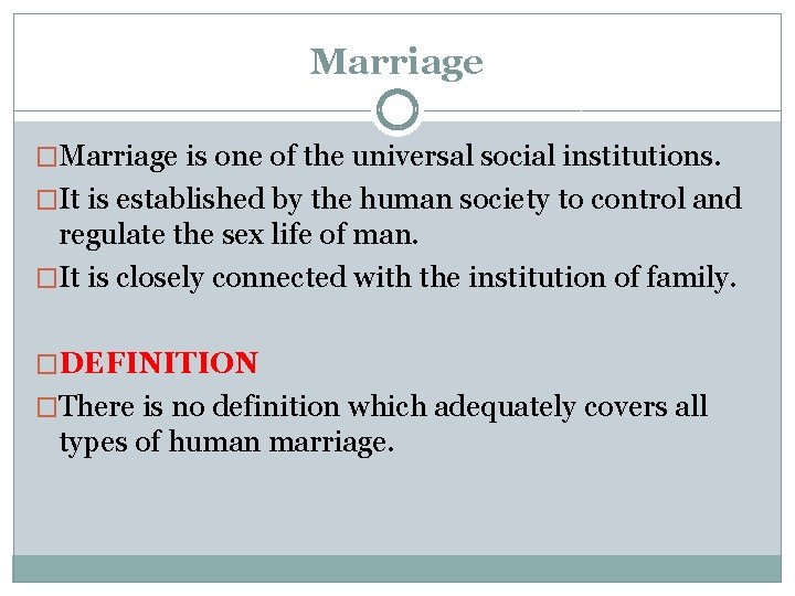 Marriage �Marriage is one of the universal social institutions. �It is established by the