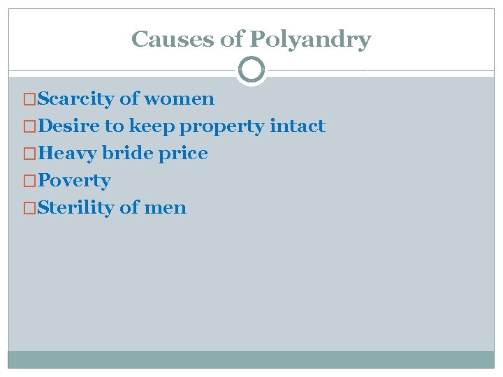 Causes of Polyandry �Scarcity of women �Desire to keep property intact �Heavy bride price