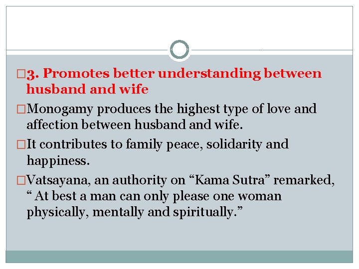� 3. Promotes better understanding between husband wife �Monogamy produces the highest type of