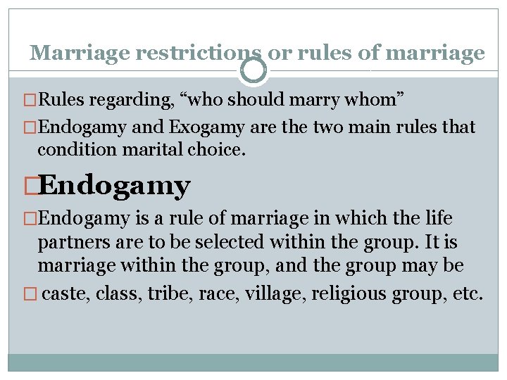 Marriage restrictions or rules of marriage �Rules regarding, “who should marry whom” �Endogamy and