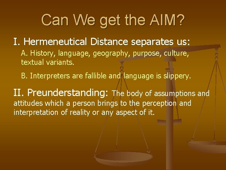 Can We get the AIM? I. Hermeneutical Distance separates us: A. History, language, geography,