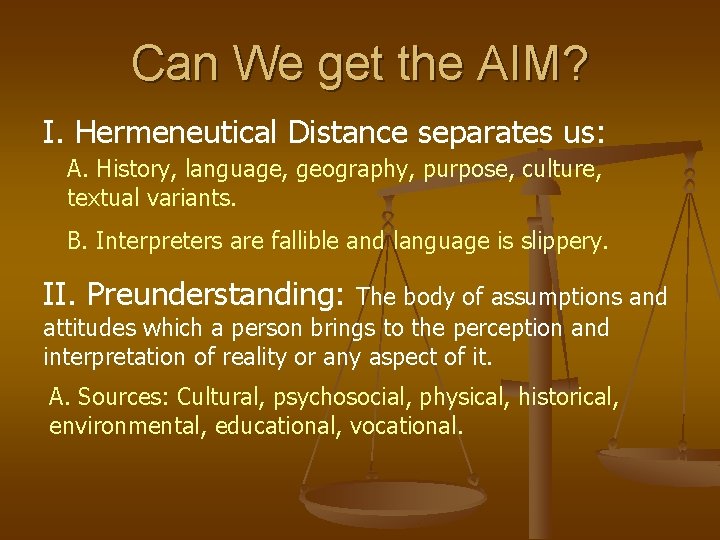 Can We get the AIM? I. Hermeneutical Distance separates us: A. History, language, geography,