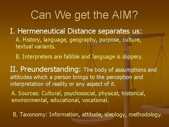 Can We get the AIM? I. Hermeneutical Distance separates us: A. History, language, geography,