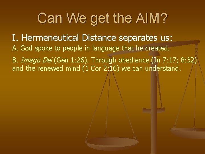Can We get the AIM? I. Hermeneutical Distance separates us: A. God spoke to