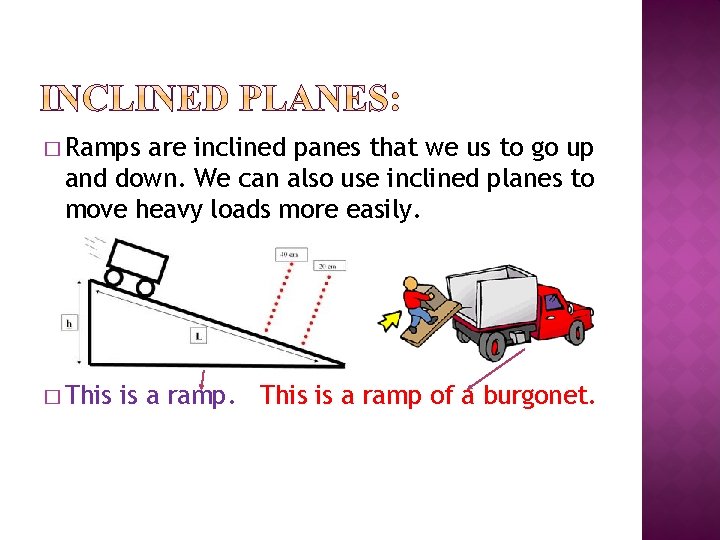� Ramps are inclined panes that we us to go up and down. We