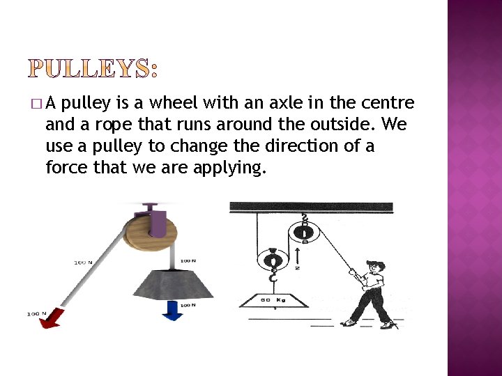 �A pulley is a wheel with an axle in the centre and a rope