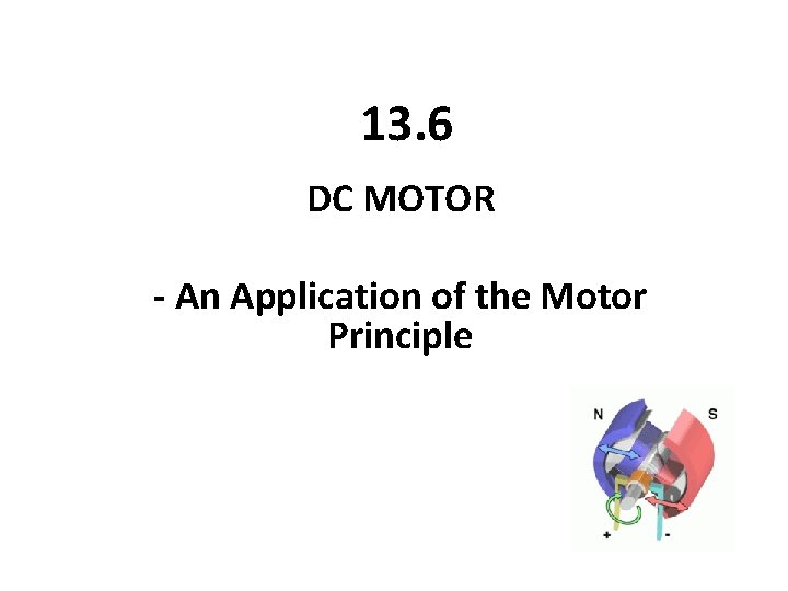13. 6 DC MOTOR - An Application of the Motor Principle 