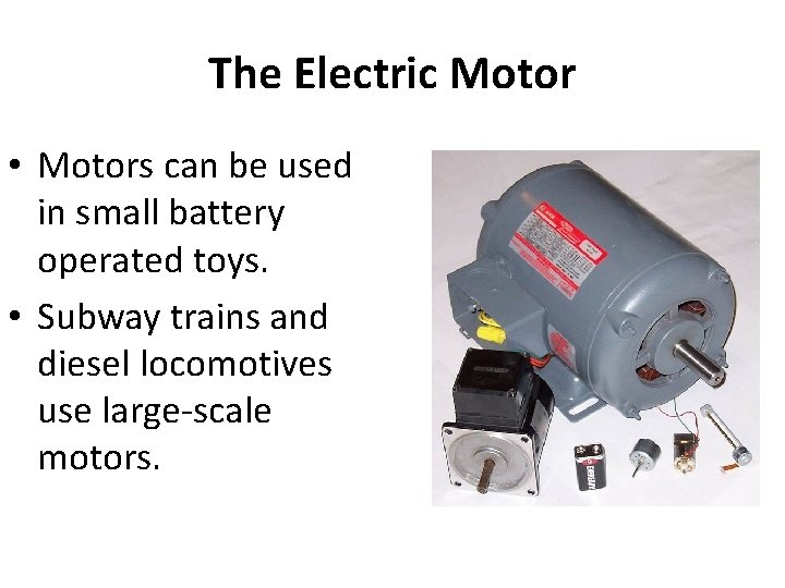 The Electric Motor • Motors can be used in small battery operated toys. •