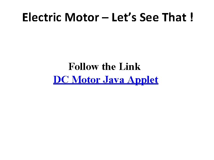 Electric Motor – Let’s See That ! Follow the Link DC Motor Java Applet