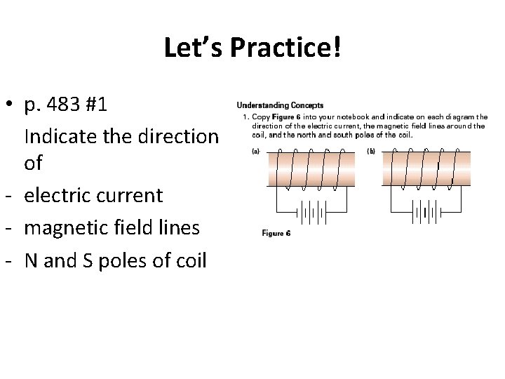 Let’s Practice! • p. 483 #1 Indicate the direction of - electric current -