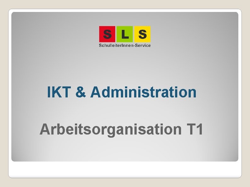 IKT & Administration Arbeitsorganisation T 1 