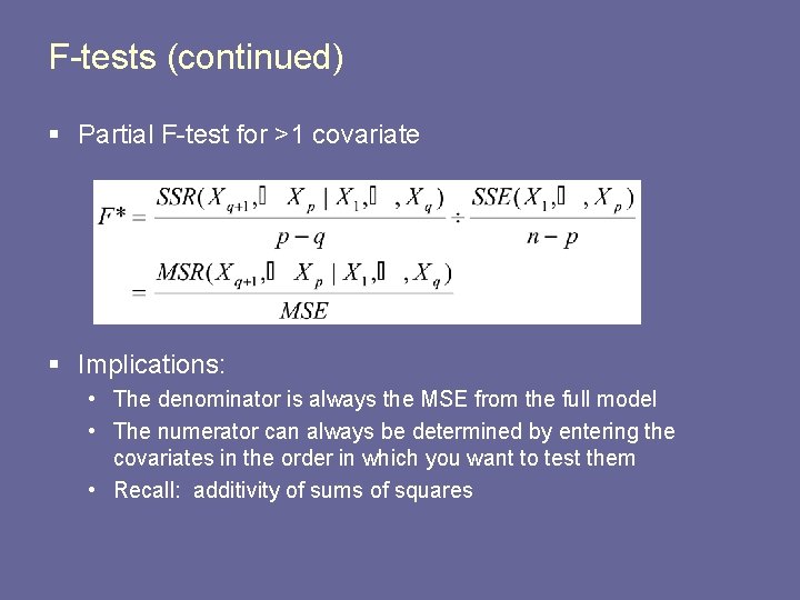 F-tests (continued) § Partial F-test for >1 covariate § Implications: • The denominator is