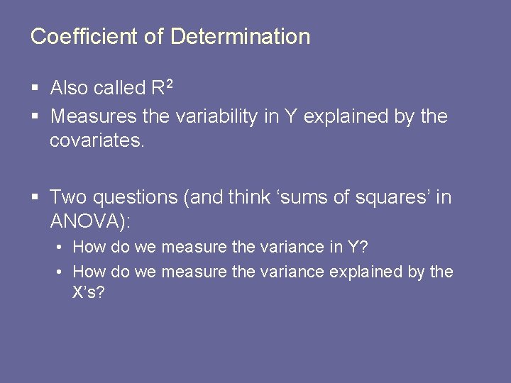 Coefficient of Determination § Also called R 2 § Measures the variability in Y