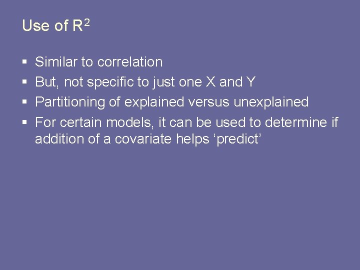 Use of R 2 § § Similar to correlation But, not specific to just