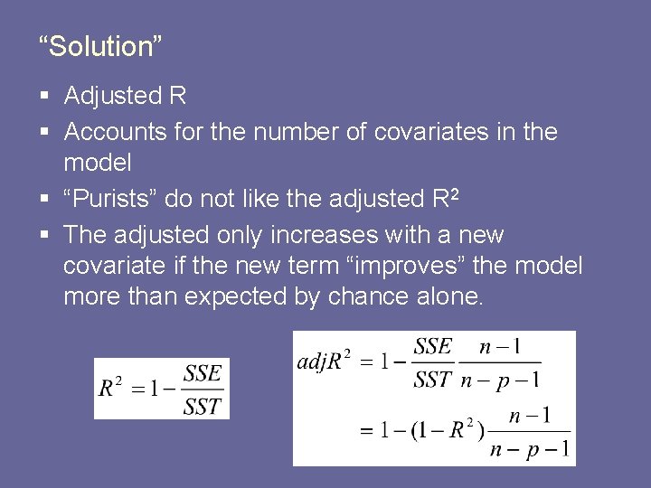 “Solution” § Adjusted R § Accounts for the number of covariates in the model