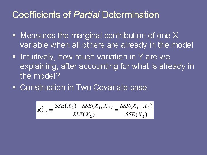 Coefficients of Partial Determination § Measures the marginal contribution of one X variable when