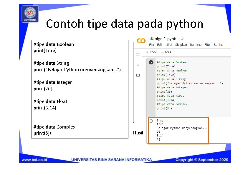 Contoh tipe data pada python #tipe data Boolean print(True) Hasil Running: #tipe data String