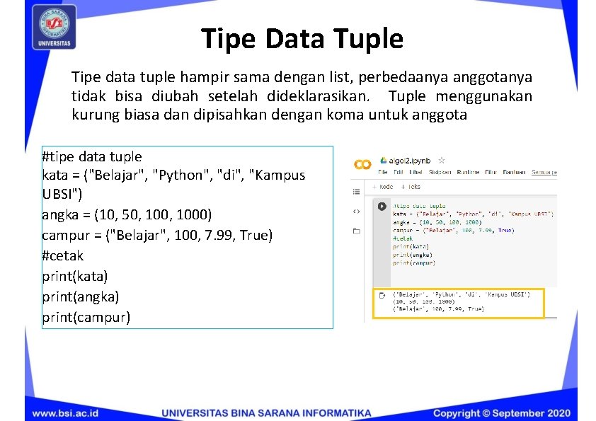 Tipe Data Tuple Tipe data tuple hampir sama dengan list, perbedaanya anggotanya tidak bisa