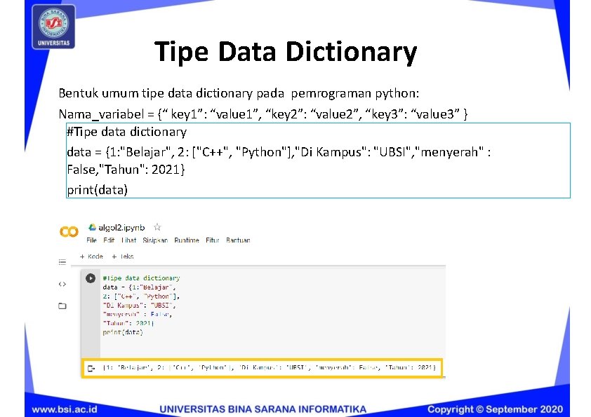 Tipe Data Dictionary Bentuk umum tipe data dictionary pada pemrograman python: Nama_variabel = {“
