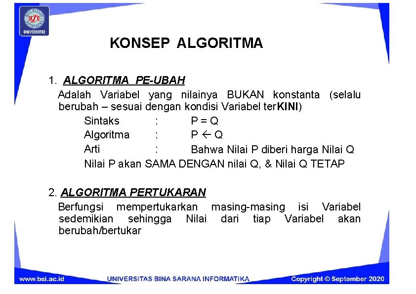 KONSEP ALGORITMA 1. ALGORITMA PE-UBAH Adalah Variabel yang nilainya BUKAN konstanta (selalu berubah –