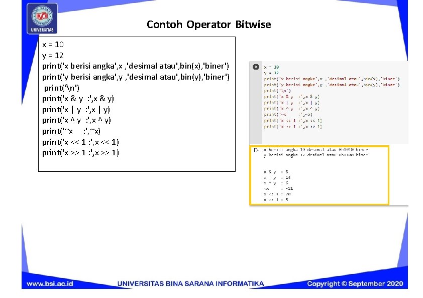Contoh Operator Bitwise x = 10 y = 12 print('x berisi angka', x ,