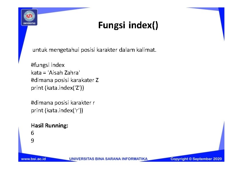 Fungsi index() untuk mengetahui posisi karakter dalam kalimat. #fungsi index kata = 'Aisah Zahra'