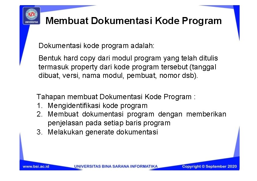 Membuat Dokumentasi Kode Program Dokumentasi kode program adalah: Bentuk hard copy dari modul program