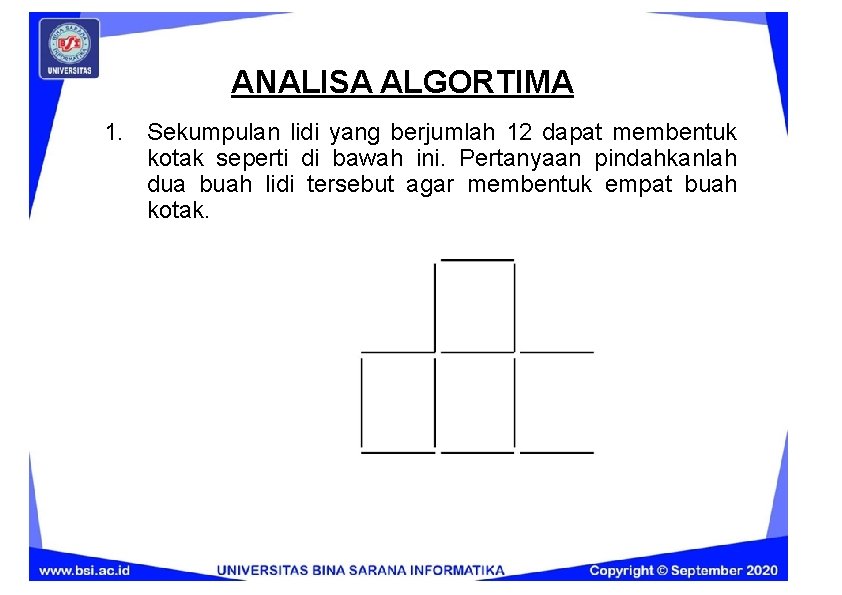 ANALISA ALGORTIMA 1. Sekumpulan lidi yang berjumlah 12 dapat membentuk kotak seperti di bawah