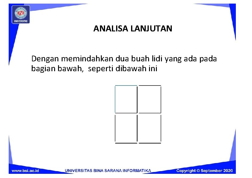 ANALISA LANJUTAN Dengan memindahkan dua buah lidi yang ada pada bagian bawah, seperti dibawah