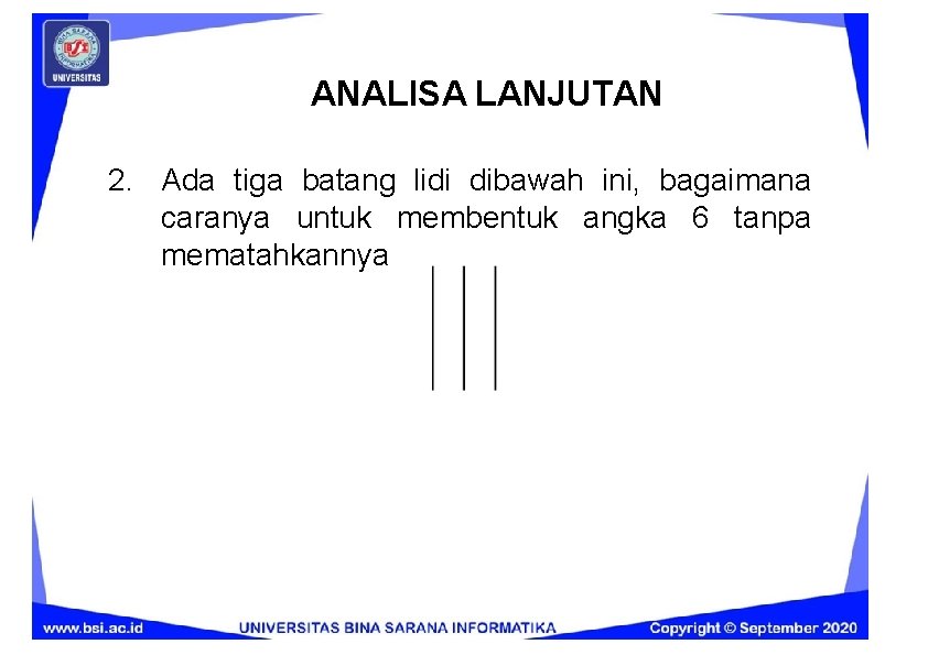 ANALISA LANJUTAN 2. Ada tiga batang lidi dibawah ini, bagaimana caranya untuk membentuk angka