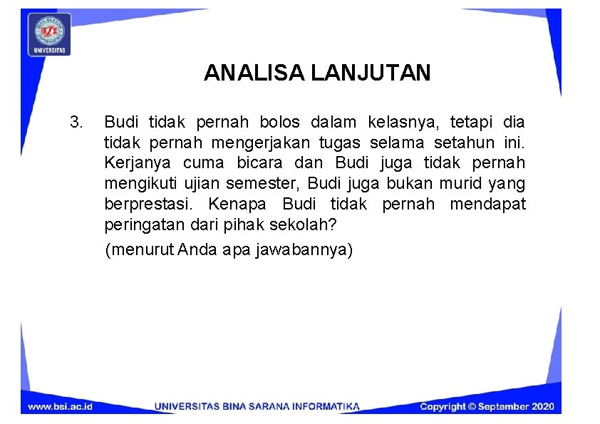 ANALISA LANJUTAN 3. Budi tidak pernah bolos dalam kelasnya, tetapi dia tidak pernah mengerjakan