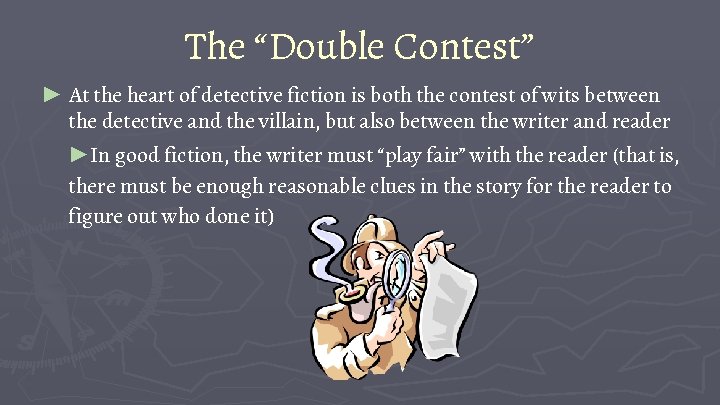 The “Double Contest” ► At the heart of detective fiction is both the contest