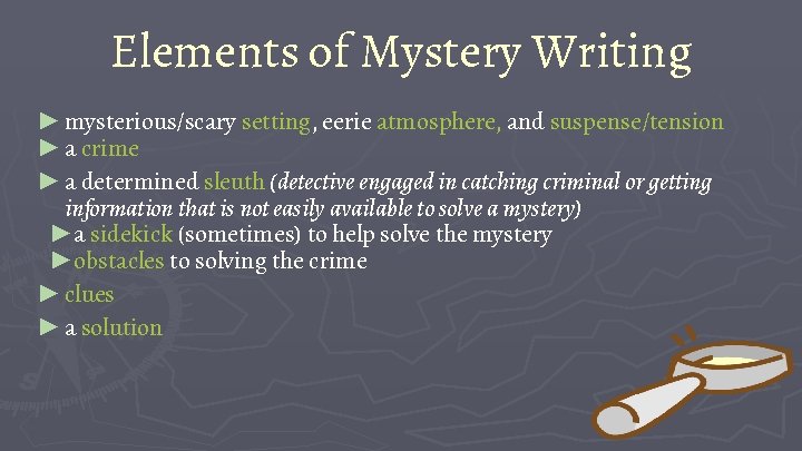 Elements of Mystery Writing ► mysterious/scary setting, eerie atmosphere, and suspense/tension ► a crime