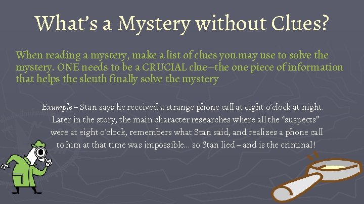 What’s a Mystery without Clues? When reading a mystery, make a list of clues