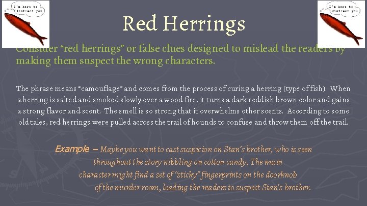 Red Herrings Consider “red herrings” or false clues designed to mislead the readers by