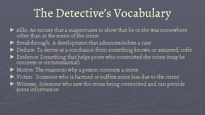The Detective’s Vocabulary ► Alibi: An excuse that a suspect uses to show that