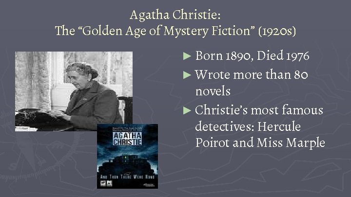 Agatha Christie: The “Golden Age of Mystery Fiction” (1920 s) ► Born 1890, Died