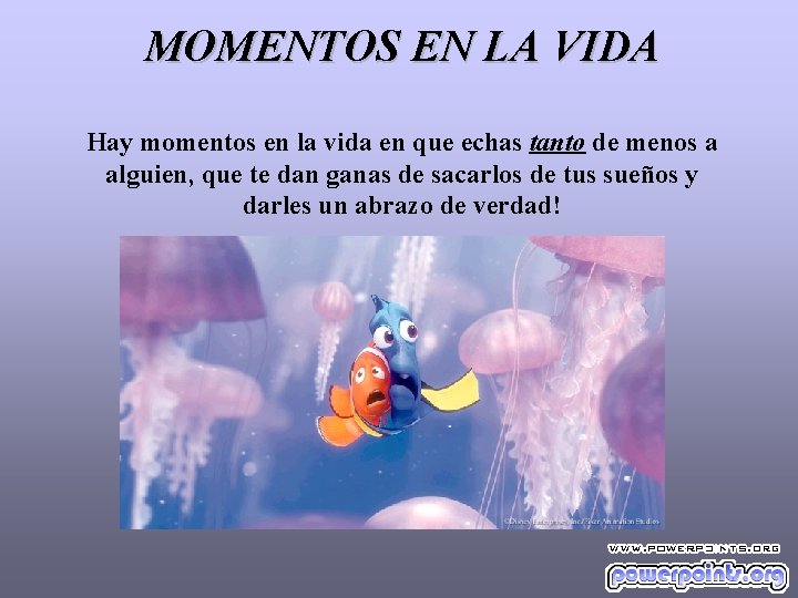 MOMENTOS EN LA VIDA Hay momentos en la vida en que echas tanto de